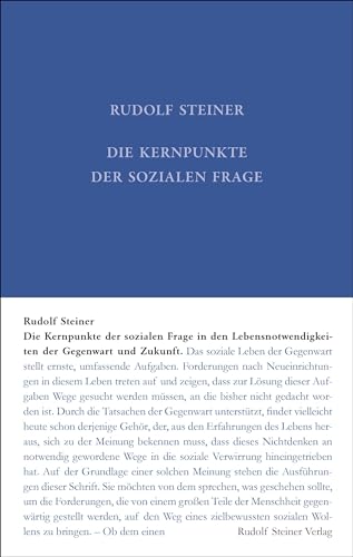 Die Kernpunkte der Sozialen Frage in den Lebensnotwendigkeiten der Gegenwart und Zukunft (Rudolf Steiner Gesamtausgabe: Schriften und Vorträge)
